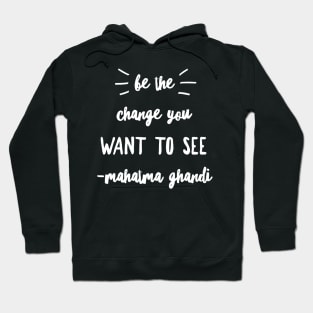 Be the change you want to see Hoodie